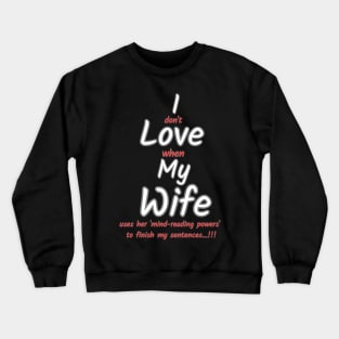 I love my wife funny sign Crewneck Sweatshirt